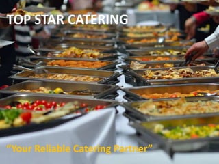 TOP STAR CATERING
“Your Reliable Catering Partner”
 