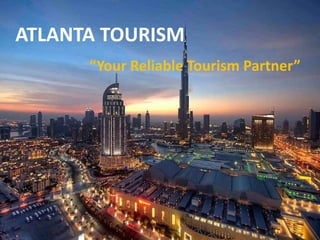 ATLANTA TOURISM
“Your Reliable Tourism Partner”
 