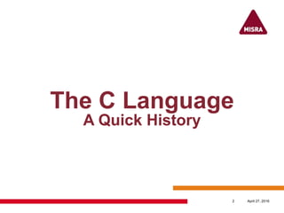 The C Language
A Quick History
April 27, 20162
 