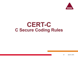 CERT-C
C Secure Coding Rules
April 27, 201623
 