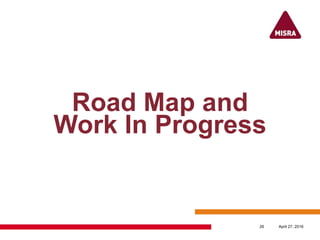 Road Map and
Work In Progress
April 27, 201626
 
