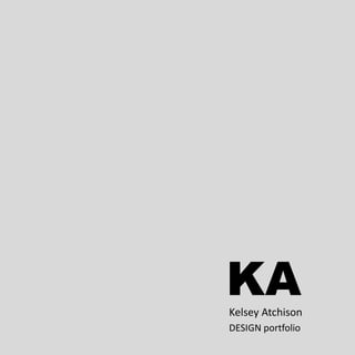 KAKelsey Atchison
DESIGN portfolio
 
