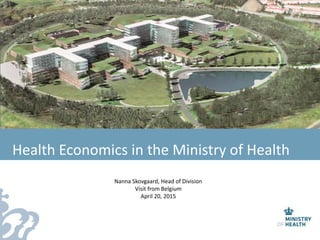 Presentation Title Goes HereHealth Economics in the Ministry of Health
Nanna Skovgaard, Head of Division
Visit from Belgium
April 20, 2015
 