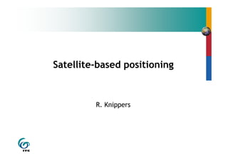 Satellite-based positioning
R. Knippers
 