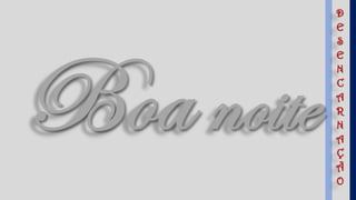 D
E
S
E
N
C
A
R
N
A
Ç
Ã
O
 