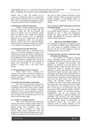 Abdul Siddique Sk et al.. Int. Journal of Engineering Research and Application www.ijera.com
ISSN : 2248-9622, Vol. 6, Issue 9, ( Part -2) September 2016, pp.19-27
www.ijera.com 25|P a g e
chamber walls is high. This problem can be
overcome by starting the engine in a conventional
mode and then switching over to the HCCI mode
after a short warm-up period Homogeneous Charge
Compression Ignition (HCCI) Combustion Engine
4.5 Homogeneous Mixture Preparation
Effective mixture preparation and avoiding
fuel-wall wetting is the key to obtain high fuel
efficiency, reduce HC and PM emissions and
prevent oil dilution. Even for moderately volatile
fuels like gasoline, wall wetting may adversely
affect the HC emissions. This is specifically
important for the poor volatile fuels like diesel.
Mixture homogeneity affects the auto-ignition
reactions, which control the combustion phasing.
NOx emissions have found to be lower, even if there
is some degree of in homogeneity in the mixture
4.6 Abnormal Pressure Rise With Noise
In HCCI mode, due to simultaneous auto-
ignition of the whole homogeneous charge in the
compression stroke, the heat release is instantaneous,
which results in sudden rise in temperature followed
by the abrupt rise in pressure leading to high levels
of noise. Furthermore, at higher loads the rate of
pressure rise can be so high that it may increase the
engine noise considerably. If this condition is
allowed to continue, then it may cause severe
damage.
4.7. Prompt Response Of Cycle Transient
HCCI suffers with a real-time, fast-
response control system to tackle the challenges of
maintaining required ignition timing during the
transient operation, in which the engine speed and
load fluctuates rapidly
4.8. Engine Control Strategies And Systems
Still a lot of work is required to be done for
developing a new methodology for feed-back and
closedloop control of fuel and air systems, suitable
control theory and control arithmetic, advanced
combustion sensors and next-generation software
and hardware accustomed for HCCI combustion in
order to optimize the combustion process over full
range of load and speed ranges
4.9. Cylinder To Cylinder Variation
Most of the theoretical and experimental
work has been done on single cylinder engine. So,
when HCCI was used in multi-cylinder engines, the
ignition timing and combustion rate vary
significantly due to variations in residual gas
fraction, intake charge temperature, mass and
composition of the fuel and air charge because of the
structure and length of the manifolds. Hence, misfire
may occur in certain cylinders and knock in other
cylinders. Therefore, effort is required to be done for
suitable designing of multi-cylinder engines to
maintain precise uniformity of flows in every
cylinder
4.10. Accurate Chemical Mechanism And Precise
Combustion Model
A multi-dimensional CFD model coupled
with detailed chemical kinetics is required to be
developed in order to fastly and inexpensively
evaluate the engine geometry and combustion
systems and therefore to accurately predict the
features of HCCI combustion.
V. RESULTS AND DISCUSSION
Low Temperature Combustion investigations carried
out on the ERC and ORNL engines described above
over wide ranges of operating conditions are
reviewed. The use of CFD modeling to guide the
experimental work is also discussed.
5.1. Dual Fuel Hcci And Pcci Combustion Using
In-Cylinder Fuel Blending
The potential of controlling premixed
charge compression ignition (PCCI and HCCI)
combustion strategies by varying fuel reactivity was
investigated by Kokjohn et al. In-cylinder fuel
blending was proposed as the fuel delivery and
blending strategy to adjust the fuel reactivity on a
cycle-to-cycle basis by changing the injected
quantities of gasoline and diesel fuel to optimally
accommodate engine load and speed changes. A
preliminary experimental study at an engine load of
6 bar IMEP was performed in the HD engine using
port fuel injection of gasoline and direct injection of
diesel fuel near BDC using a low pressureGDI
injector. The operating conditions are given
in TableIII. Fig 8.shows the cylinder pressure and
heat release rates over an EGR sweep at 6 bar IMEP
and 1300 rev/min. The simulations were run from
IVC to EVO using a two-dimensional sector grid
representation of the combustion chamber. At IVC a
homogeneous mixture of iso-octane, n-heptane,
residuals/EGR, and air was assumed. The
simulations captured the combustion characteristics
reasonably well. However, the peak cylinder
pressure and AHRR were slightly over predicted due
to the neglected spatial in homogeneity in
fuel/EGR/air mixture. But, the results were
extremely useful to provide guidelines for the
selection of combustion strategies, as described next.
 