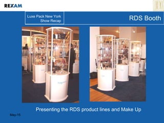May-15
RDS Booth
Presenting the RDS product lines and Make Up
Luxe Pack New York
Show Recap
 