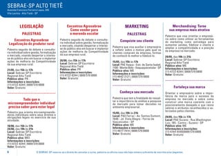 O SEBRAE-SP reserva-se o direito de cancelar o curso, palestra ou oficina caso não haja número suficiente de inscritos e/ou pagantes.
SEBRAE-SP ALTO TIETÊ
Avenida Francisco Ferreira Lopes, 345
Vila Lavínia - Alto Tietê - SP
6
LEGISLAÇÃO
Palestras
Encontros Agrosebrae
Legalização do produtor rural
Palestra seguida de debate e consulto-
ria individual sobre gestão, formalização
e mercado, visando despertar o interes-
se do público alvo em buscar e implantar
ações de melhoria da Competitividade
da sua empresa rural.
21/05, das 15h às 17h
Local: Sebrae-SP Escritório
Regional Alto Tietê
Público-alvo: PR
Informações e inscrições:
(11) 4722-8244 | 0800 570 0800
Valor: Gratuito
.....................................
Tudo que o
microempreendedor individual
precisa saber para estar legal
Palestra que orienta microempreende-
dores individuais sobre seus direitos e
obrigações legais no exercício de sua
atividade.
10/06, das 15h às 17h
24/06, das 19h às 21h
Local: Sebrae-SP Escritório
Regional Alto Tietê
Público-alvo: MEI
Informações e inscrições:
(11) 4722-8244 | 0800 570 0800
Valor: Gratuito
Encontros Agrosebrae
Como vender para
a merenda escolar
Palestra seguida de debate e consulto-
ria individual sobre gestão, formalização
e mercado, visando despertar o interes-
se do público alvo em buscar e implantar
ações de melhoria da Competitividade
da sua empresa rural.
26/06, das 15h às 17h
Local: Sebrae-SP Escritório
Regional Alto Tietê
Público-alvo: PR
Informações e inscrições:
(11) 4722-8244 | 0800 570 0800
Valor: Gratuito
MARKETING
Palestras
Conquiste seu cliente
Palestra que visa auxiliar o empresário
a refletir sobre o motivo pelo qual os
clientes compram da empresa, formas
de conhecê-lo melhor e fidelizá-lo.
15/05, das 15h às 17h
Local: PAE Itaqua - Estr. de Santa Isabel,
1100 - Monte Belo - Itaquaquecetuba - SP
Público-alvo: ME
Informações e inscrições:
(11) 4642-2121 | 0800 570 0800
Valor: Gratuito
.....................................
Conheça seu mercado
Palestra que tem a finalidade de ressal-
tar a importância da análise e pesquisa
de mercado para tomar decisões no
ambiente empresarial.
15/05, das 19h às 21h
Local: PAE Ferraz - Av. Santos Dumont,
1646 - Jd. Vista Alegre - Ferraz de
Vasconcelos - SP
Público-alvo: ME
Informações e inscrições:
(11) 4677-7414 | 0800 570 0800
Valor: Gratuito
Merchandising: Torne
sua empresa mais atrativa
Palestra que visa orientar o empresá-
rio sobre como utilizar as ferramentas
do marketing como estratégia para
aumentar vendas, fidelizar o cliente e
ampliar a competitividade e a posição
da empresa no mercado.
29/05, das 19h às 21h
Local: Sebrae-SP Escritório
Regional Alto Tietê
Público-alvo: ME
Informações e inscrições:
(11) 4722-8244 | 0800 570 0800
Valor: Gratuito
.....................................
Fortaleça sua marca
Orientar o empresário sobre a impor-
tância da marca para o sucesso da
empresa no mercado e sobre como
construir uma marca coerente com o
posicionamento desejado e que reúna
valores e atributos reconhecidos e va-
lorizados pelos clientes.
29/05, das 15h às 17h
Local: PAE Suzano - Rua Washington
Luiz, 185 - Centro - Suzano - SP
Público-alvo: ME
Informações e inscrições:
(11) 4744-5540|0800 570 0800
Valor: Gratuito
 