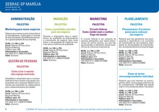 O SEBRAE-SP reserva-se o direito de cancelar o curso, palestra ou oficina caso não haja número suficiente de inscritos e/ou pagantes.
SEBRAE-SP MARÍLIA
Avenida Brasil, 412
Centro - Marília - SP
4
ADMINSITRAÇÃO
PALESTRA
Marketing para novos negócios
Palestraqueorientaquantoàimportância
do planejamento, organização e controle
desuasatividades,possibilitandoaprimo-
rar o gerenciamento de sua empresa.
22/05, das 19h às 21h
Local: Sebrae-SP Escritório
Regional Marilia
Público-alvo: ME
Informações e inscrições:
(14) 3422-5111 | 0800 570 0800
Valor: Gratuito
Gestão de Pessoas
Palestra
Como criar e manter
uma equipe motivada
Sensibilizar o empresário para a necessi-
dadedeformaremanterumaequipecom-
prometida com a empresa. Mostrar ferra-
mentas que estimulam os colaboradores
para o desenvolvimento do trabalho.
26/06, das 19h às 21h
Local: Sebrae-SP Escritório
Regional Marília
Público-alvo: ME
Informações e inscrições:
(14) 3422-5111 | 0800 570 0800
Valor: Gratuito
INOVAÇÃO
PALESTRA
Como a qualidade contribui
para seu negócio
Orientar o empresário para a impor-
tância da qualidade na sobrevivência
e crescimento do negócio, bem como
sobre a necessidade de implantar prá-
ticas para a melhoria da qualidade.
29/05, das 19h às 21h
Local: Sebrae-SP Escritório
Regional Marilia
Público-alvo: ME
Informações e inscrições:
(14) 3422-5111 | 0800 570 0800
Valor: Gratuito
MARKETING
Palestra
Circuito Sebrae
Como vender mais e melhor -
Copa do mundo
O circuito Sebrae é um conjunto de
eventos planejados, que reúne empre-
sários de vários setores, em que são
apresentados e debatidos temas espe-
cíficos do interesse empresarial.
08/05, das 19h às 21h
Local: Sebrae-SP Escritório
Regional Marilia
Público-alvo: EPP
Informações e inscrições:
(14) 3422-5111 | 0800 570 0800
Valor: Gratuito
PLANEJAMENTO
PALESTRA
Planejamento: O primeiro
passo para começar
seu negócio
Palestra que visa apresentar aos parti-
cipantes a importância e os conceitos
da constituição de uma empresa, abor-
dando as necessidades do empreende-
dor, do empreendimento e da parte legal.
12/05, das 19h às 21h
09/06, das 19h às 21h
Local: Sebrae-SP Escritório
Regional Marilia
Público-alvo: PE
Informações e inscrições:
(14) 3422-5111 | 0800 570 0800
Valor: Gratuito
.....................................
Como se tornar
microempreendedor individual
Palestra que visa informar os partici-
pantes sobre os principais aspectos da
lei complementar 128/2008 que dispõe
sobre o microempreendedor individual.
13/05, das 19h às 21h
10/06, das 19h às 21h
Local: Sebrae-SP Escritório
Regional Marilia
Público-alvo: PE
Informações e inscrições:
(14) 3422-5111 | 0800 570 0800
Valor: Gratuito
 