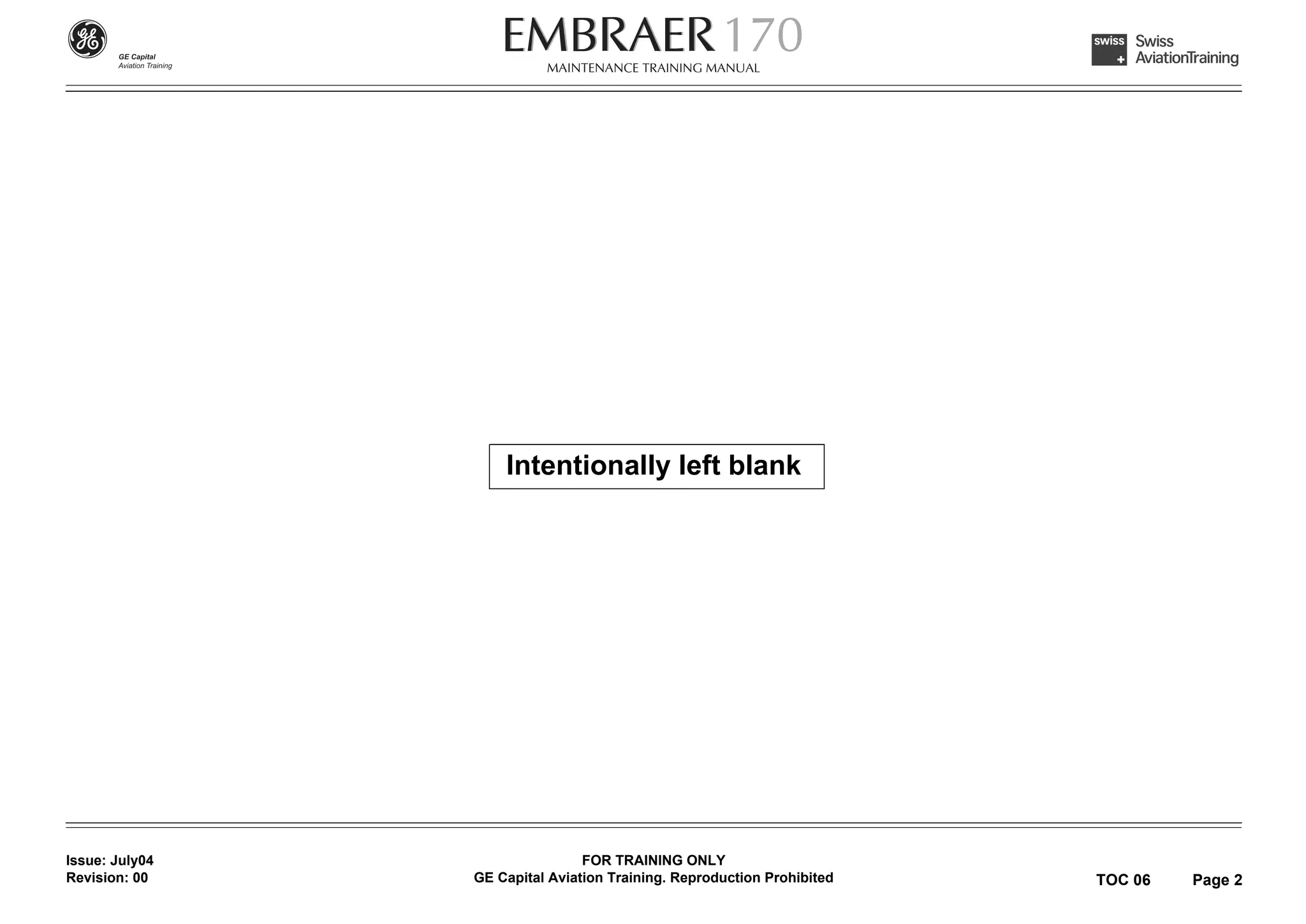 Intentionally left blank




Issue: July04                   FOR TRAINING ONLY
Revision: 00    GE Capital Aviation Training. Reproduction Prohibited   TOC 06   Page 2
 