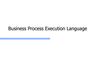 Business Process Execution Language
 