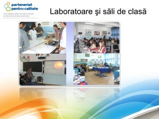 Laboratoare şi săli de clasă
 