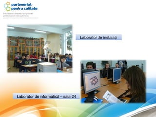 Laborator de instalaţii




Laborator de informatică – sala 24
 