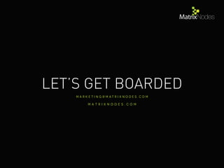 LET’S GET BOARDED
 