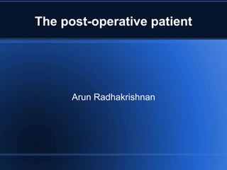 The post-operative patient
Arun Radhakrishnan
 