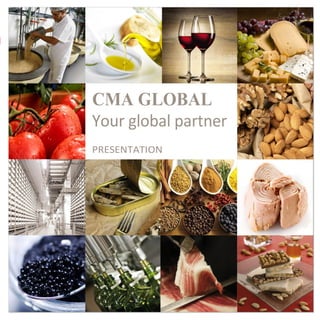 CMA GLOBAL
Your global partner
PRESENTATION
 