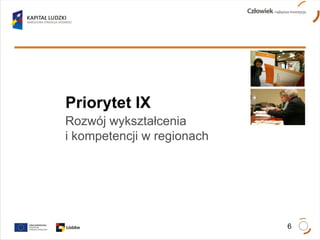 Priorytet IX Rozwój wykształcenia  i kompetencji w regionach 