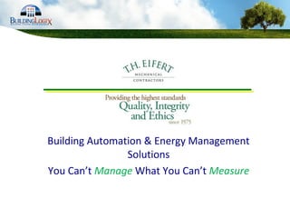 Building Automation & Energy Management
Solutions
You Can’t Manage What You Can’t Measure
 