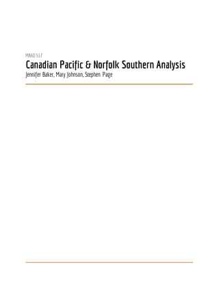 MBAD 517
Canadian Pacific & Norfolk Southern Analysis
Jennifer Baker, Mary Johnson, Stephen Page
 