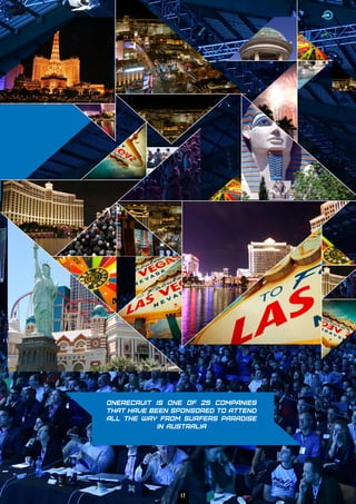 OneRECRUIT is one of 25 companies
that have been sponsored to attend
all the way from surfers paradise
in Australia
17
 
