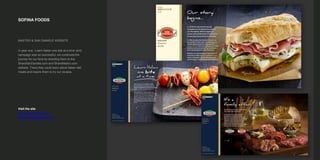 SOFINA FOODS
MASTRO & SAN DANIELE WEBSITE
In year one, 'Learn Italian one bite at a time' print
campaign was so successful, we continued the
journey for our fans by directing them to the
ShareSanDaniele.com and ShareMastro.com
website. There they could learn about Italian deli
meats and inspire them to try our recipes.
Visit the site
http://sharemastro.com/
http://sharesandaniele.com/
 