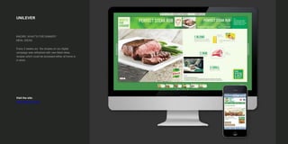 UNILEVER
KNORR, WHAT'S FOR DINNER?
MEAL IDEAS
Every 2 weeks our the recipes on our digital
campaign was refreshed with new Meal ideas
recipes which could be accessed either at home or
in-store.
Visit the site:
http://www.knorr.ca/
 