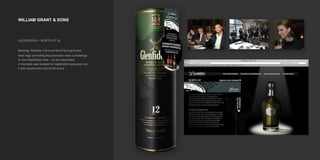 WILLIAM GRANT & SONS
GLENFIDDICH - NORTH OF 50
Necktag, Website, Fairmont Banff Springs Event
Neck tags promoting the promotion were a challenge
on the Glenfiddich tube – so we improvised.
A microsite was created for registration purposes, but
it also became the hub of the event.
 