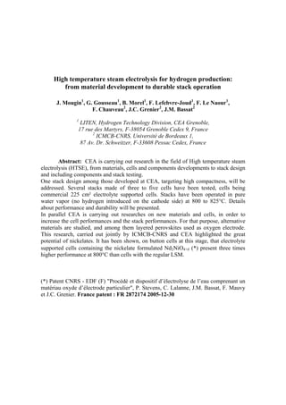 High temperature steam electrolysis for hydrogen production:
        from material development to durable stack operation

      J. Mougin1, G. Gousseau1, B. Morel1, F. Lefebvre-Joud1, F. Le Naour1,
                    F. Chauveau2, J.C. Grenier2, J.M. Bassat2
               1
                 LITEN, Hydrogen Technology Division, CEA Grenoble,
                17 rue des Martyrs, F-38054 Grenoble Cedex 9, France
                      2
                        ICMCB-CNRS, Université de Bordeaux 1,
                 87 Av. Dr. Schweitzer, F-33608 Pessac Cedex, France


        Abstract: CEA is carrying out research in the field of High temperature steam
electrolysis (HTSE), from materials, cells and components developments to stack design
and including components and stack testing.
One stack design among those developed at CEA, targeting high compactness, will be
addressed. Several stacks made of three to five cells have been tested, cells being
commercial 225 cm² electrolyte supported cells. Stacks have been operated in pure
water vapor (no hydrogen introduced on the cathode side) at 800 to 825°C. Details
about performance and durability will be presented.
In parallel CEA is carrying out researches on new materials and cells, in order to
increase the cell performances and the stack performances. For that purpose, alternative
materials are studied, and among them layered perovskites used as oxygen electrode.
This research, carried out jointly by ICMCB-CNRS and CEA highlighted the great
potential of nickelates. It has been shown, on button cells at this stage, that electrolyte
supported cells containing the nickelate formulated Nd2NiO4+δ (*) present three times
higher performance at 800°C than cells with the regular LSM.



(*) Patent CNRS - EDF (F) "Procédé et dispositif d’électrolyse de l’eau comprenant un
matériau oxyde d’électrode particulier", P. Stevens, C. Lalanne, J.M. Bassat, F. Mauvy
et J.C. Grenier. France patent : FR 2872174 2005-12-30
 