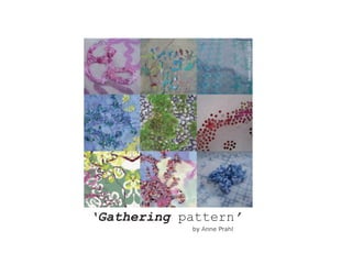 ©AnnePrahl2009
by Anne Prahl
‘Gathering pattern’
 