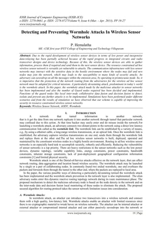 IOSR Journal of Computer Engineering (IOSR-JCE)
e-ISSN: 2278-0661, p- ISSN: 2278-8727Volume 9, Issue 6 (Mar. - Apr. 2013), PP 19-27
www.iosrjournals.org

 Detecting and Preventing Wormhole Attacks In Wireless Sensor
                           Networks
                                               P. Hemalatha
                 ME –CSE first year IFET College of Engineering and Technology Villupuram

Abstract: Due to the rapid development of wireless sensor devices in terms of low power and inexpensive
data‐relaying has been partially achieved because of the rapid progress in integrated circuits and radio
transceiver designs and device technology. Because of this, the wireless sensor devices are able to gather
information, process them if required and send them to the next sensor device. The resource constrained ad hoc
wireless sensor network is versatile yet vulnerable to attacks. The communication infrastructure with less sensor
networks may interact with the sensitive data in the hostile environment where the nodes may fail and new
nodes may join the network, which may leads to the susceptibility to many kinds of security attacks. An
adversary can eavesdrop on all the messages within the emission area, by operating in promiscuous mode. So, it
is imperative that the protection of the network routing from the adversaries for the wireless ad hoc sensor
network must be adopted for critical missions. A particularly devastating attack, predominant in today’s world
is the wormhole attack. In this paper, the wormhole attack made by the malicious attacker in sensor networks
has been implemented and also the number of Guard nodes required has been decided and implemented.
Functions of the guard nodes like local inter-node collaborative data fusion and decision fusion to detect,
isolate and prevent any further attacks is to be implemented. Simulations have been performed under different
scenarios and from the results of simulation we have observed that our scheme is capable of improving the
security in resource constrained wireless sensor networks.
Keywords: Wireless Sensor Network, AODV, Wormhole

                                           I.        INTRODUCTION
           A        network         that       tunnel        information         to        another       network,
that is it get the data from one network replicate it into another network through tunnel that particular network
may confused due to this action. At that time hacker may easily enter and do misuse inside the network.For
launching a wormhole attack, an adversary connects two distant points in the network using a direct low-latency
communication link called as the wormhole link. The wormhole link can be established by a variety of means,
e.g., by using a ethernet cable, a long-range wireless transmission, or an optical link. Once the wormhole link is
established, the adversary captures wireless transmissions on one end, sends them through the wormhole link
and replays them at the other end.The ad hoc wireless sensor networks is built, deployed, operated and
maintained by the constituent wireless nodes in a highly hostile environment. Routing in ad hoc wireless sensor
networks is an especially hard task to accomplish securely, robustly and efficiently. Reducing the vulnerability
of sensor networks is a top priority. There are heavy restrictions in the sensor networks such as the low power
devices, dynamic topology, variable capability links, energy constraints, power constraints, bandwidth
constraints, inherent storage constraints, lack of post-deployment geographical configuration information
constraints [1] and limited physical security.
           Wormhole attack is one of the Denial-of-Service attacks effective on the network layer, that can affect
network routing, data aggregation and location based wireless security. The wormhole attack may be launched
by a single or a pair of collaborating nodes. In commonly found two ended wormhole, one end overhears the
packets and forwards them through the tunnel to the other end, where the packets are replayed to local area.
    In the paper, the various possible ways of detecting a particularly devastating termed the wormhole attack
has been implemented and the wormhole attack prevention in the network layer is also implemented. The alien
adversary nodes enter this dynamic reactive routing topology network during its route maintenance phase. The
proposed mechanism to detect the malicious adversary node is based on the node density in the network and on
the inter-node data and decision fusion local monitoring of these nodes to eliminate the attack. The proposed
secured algorithm for routing protocol takes the sensor network limitation issues into consideration.

A. Wormhole Attacks:
          In wormhole attack, an attacker can introduce two transceivers into a wireless network and connect
them with a high quality, low-latency link. Wormhole attacks enable an attacker with limited resources since
there is no cryptographic material to wreak havoc on wireless networks. The attacker can be internal attacker or
external attacker or compromised internal attacker and can either passively eavesdrops into the network or

                                            www.iosrjournals.org                                        19 | Page
 