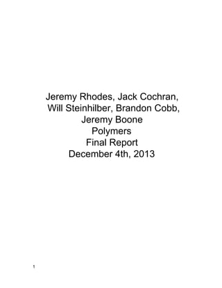 Jeremy Rhodes, Jack Cochran,
 Will Steinhilber, Brandon Cobb,
Jeremy Boone
Polymers
Final Report
December 4th, 2013
1
 