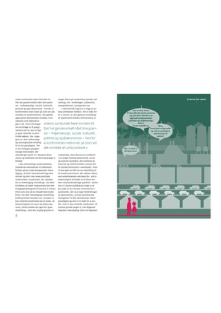 8
vækst-samfundet hører fortiden til.
Det har ganske enkelt nået sine græn-
ser – miljømæssigt, socialt, kulturelt,
politisk og også økonomisk – hvorfor vi
konfronteres med kriser på stort set alle
områder af samfundslivet. Det gælder
også på det økonomiske område, hvor
væksten som bekendt er
gået i stå. Frem for forgæ-
ves at forsøge at få gang i
væksten på ny, kan vi lige
så godt indstille os på et
liv efter væksten, dvs. enga-
gere os i den nødvendige
og meningsfulde omstilling
til et nyt paradigme. Det
er der heldigvis gangske
mange mennesker, der
allerede gør og det er i høj grad deres
visioner og vidnesbyrd, som denne bog forsøger at
formidle.
I den almindelige samfundsdebat
italesættes alternativer til vækstsam-
fundet gerne under betegnelsen ›bære-
dygtig‹, hvorfor nærværende bog altså
skriver sig ind i den brede politiske
understrøm i samfundet, der arbejder
for en ›bæredygtig omstilling‹. Da såvel
kritikken af vækst-imperativet som bæ-
redygtighedsbegrebet historisk er vokset
frem som svar på en eskalerende miljø-
krise, har den ›bæredygtige omstilling‹
hidtil primært handlet om, hvordan vi
kan indrette samfundet på en måde, så
belastningerne af natur og miljø redu-
ceres. Derfor kaldes det også for ›grøn
omstilling‹, hvor der af gode grunde er
meget fokus på samfundets fysiske ind-
retning, dvs. landbruget, industrien,
energisektoren, transporten osv.
I nærværende bog har vi valgt at an-
skue problemet bredere. Det er ikke for-
di vi mener, at ›den grønne omstilling‹
af samfundets fysiske infrastruktur er
uvæsentlig, men denne er jo indlejret
i en meget bredere økonomisk, social
og kulturel kontekst, der etablerer de
mentale og institutionelle rammer for
de fysiske aktiviteter i samfundet. Hvis
vi skal gøre os håb om en omstilling af
de fysiske aktiviteter, der rækker videre
end enkeltstående ›tekniske ﬁx‹, må vi
nødvendigvis forholde os til disse bre-
dere samfundsmæssige aspekter. Derfor
har vi i denne publikation valgt at se
på nogle af de centrale institutioner i
samfundet, der så at sige tilvejebringer
de økonomiske, sociale og kulturelle
betingelser for det eksisterende vækst-
paradigme og som vi er nødt til at æn-
dre, hvis vi skal omstille samfundet. Af
samme grund bruger vi i det følgende
begrebet ›bæredygtig‹ frem for begrebet
Det er slut, Grim!
Vi kan ikke fortsætte af denne
vej, der fører direkte i en
afgrund af økonomiske,
politiske og miljømæssige
kriser.
Vi må omstille os.
Tja...så skal vi
vel bare leve?
Men,
hvad skal vi dog stille
op, når vi ej længere
skal leve for at
vækste?
INDLEDNING
Grænser for vækst
»Vækst-samfundet hører fortiden til.
Det har ganske enkelt nået sine græn-
ser – miljømæssigt, socialt, kulturelt,
politisk og også økonomisk – hvorfor
vi konfronteres med kriser på stort set
alle områder af samfundslivet.«
 