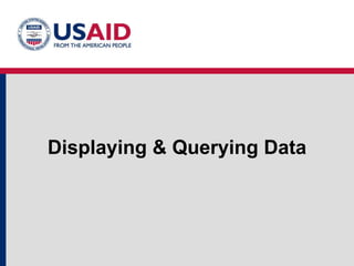 Displaying & Querying Data
 