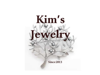 Kim’s
Jewelry
Since2013
 