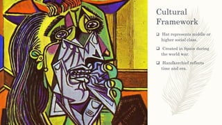 Cultural
Framework
 Hat represents middle or
higher social class.
 Created in Spain during
the world war.
 Handkerchief reflects
time and era.
 