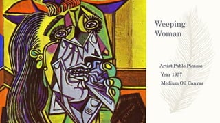 Weeping
Woman
Artist Pablo Picasso
Year 1937
Medium Oil Canvas
 