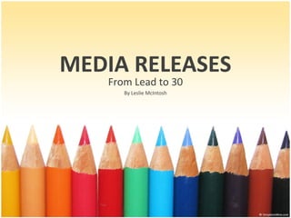 MEDIA RELEASES
From Lead to 30
By Leslie McIntosh
 