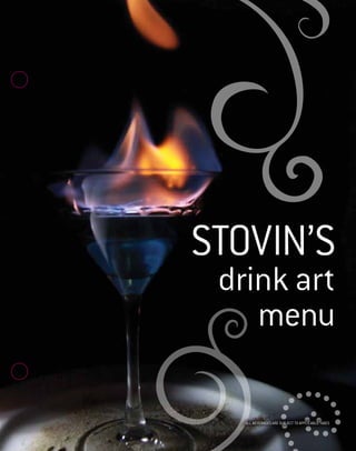 STOVIN’S
drink art
menu
ALL BEVERAGES ARE SUBJECT TO APPLICABLE TAXES
 