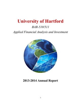 1
University of Hartford
BAR-510/511
Applied Financial Analysis and Investment
2013-2014 Annual Report
 