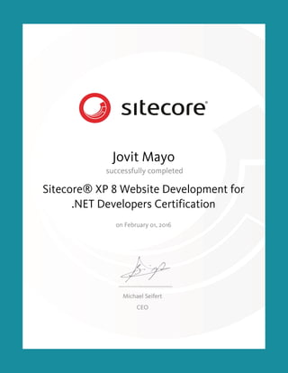 Jovit Mayo
Sitecore® XP 8 Website Development for
.NET Developers Certification
on February 01, 2016
 