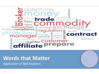 1
Words that Matter
Application of Text Analytics
 