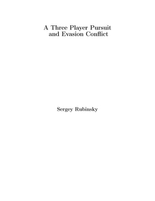 A Three Player Pursuit
and Evasion Conﬂict
Sergey Rubinsky
 