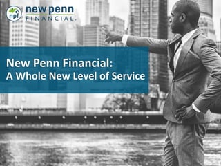 New Penn Financial:
A Whole New Level of Service
 