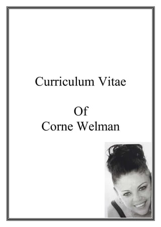 Curriculum Vitae
Of
Corne Welman
 