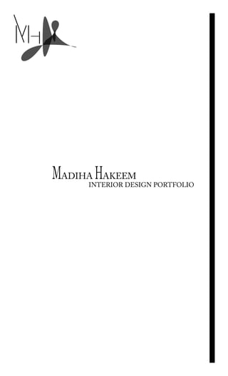 MADIHA HAKEEM
INTERIOR DESIGN PORTFOLIO
 