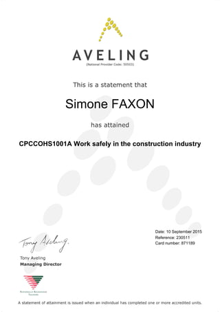 Simone FAXON
CPCCOHS1001A Work safely in the construction industry
Date: 10 September 2015
Reference: 230511
Card number: 871189
 