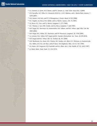 39
SANDIA NATIONAL LABORATORIES • R&D 100 2012 • ENTRY SUBMISSION
36
G.L. Emmert, G. Geme, M.A. Brown, and P.S. Simone, Jr., Anal. Chim. Acta, 656, 1 (2009).
37
E.R. Carvalho, N.C. Filho, E.C. Venancio, O.N.O. Jr., L.H.C. Mattoso, and L. Martin-Neto, Sensors, 7,
3258 (2007).
38
W.A. Groves, A.B. Grey, and P.T. O’Shaugnessy, J. Envior. Monit. 8, 932 (2006).
39
R.C. Hughes, A.J. Ricco, M.A. Butler, and S.J. Martin, Science, 254, 74 (1991).
40
A.J. Ricco, G.C. Frye, and S.J. Martin, Langmuir, 5, 273 (1989).
41
R.C. Thomas, L. Sun, R.M. Crooks, and A.J. Ricco, Langmuir, 7, 620 (1991).
42
M.P. Siegal, D.L. Overmyer, R.J. Kottenstette, D.R. Tallant, and W.G. Yelton, Appl. Phys. Lett. 80,
3940 (2002).
43
M.P. Siegal, W.G. Yelton, D.L. Overmyer, and P.P. Provencio, Langmuir, 20, 1194 (2004).
44
S.J. Limmer, W.G. Yelton, M.P. Siegal and B.C. Bunker, Electrochem. Soc. Trans. 28, 89 (2010).
45
M.P. Siegal and W.G. Yelton, Adv. Sci. Technol. 48, 161 (2006).
46
W.R. MacKenzie, N.J. Hoxie, M.E. Proctor, M.S. Gradus, K.A. Blair, D. E. Peterson, J.J. Kazmierczak,
D.G. Addiss, K.R. Fox, J.B. Rose, and J.P. Davis, New England J. Med., 331 (3), 161 (1994).
47
N.J. Hoxie, J.M. Vergeront, R.D. Nashold, and K.A. Blair, Am. J. Pub. Health, 87 (12), 2032 (1997).
48
J.J. Rook, Water. Treat. Exam. 23, 234 (1974).
 
