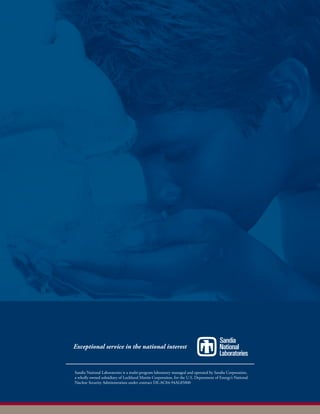 Exceptional service in the national interest
Sandia National Laboratories is a multi-program laboratory managed and operated by Sandia Corporation,
a wholly owned subsidiary of Lockheed Martin Corporation, for the U.S. Department of Energy’s National
Nuclear Security Administration under contract DE-AC04-94AL85000
 