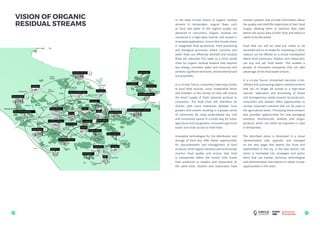 46 47
TITLE In the ideal circular future of organic residual
streams in Amsterdam, organic flows such
as food and water of the highest quality are
delivered to consumers. Organic residues are
recovered in a high-value manner and reused in
innovative applications. Core to this circular vision
is integrated food production, food processing
and biological processes, where nutrients and
water flows are efficiently directed and residual
flows are valorised. This leads to a more varied
chain for organic residual streams that requires
less energy, nutrients, water and resources and
achieves significant economic, environmental and
social benefits.
In a circular future, consumers have easy access
to local food sources. Local, cooperative farms
and breeders in the vicinity of cities will ensure
the direct supply of fresh seasonal produce to
consumers. The food chain will, therefore, be
shorter, with more interaction between local
growers and citizens resulting in a greater sense
of community. By using underutilised city, roof
and community spaces in a smart way for urban
agriculture and city gardens, consumers get much
easier and closer access to fresh food.
Innovative technologies for the distribution and
storage of food also offer better opportunities
for documentation and management of food
products. Smart logistic solutions will continuously
monitor food quality and ensure that food
is transported within the correct time frame
from producers to retailers and restaurants. At
the same time, retailers and restaurants have
smarter systems that provide information about
the quality and shelf-life trajectories of their food
supply, allowing them to optimise their sales
before the expiry date of their food and before it
needs to be discarded.
Food that can still be used but needs to be
discarded due to its shape for marketing or other
reasons can be offered on a virtual marketplace
where food producers, retailers and restaurants
can buy and sell ‘food waste’. This enables a
growth of innovative companies that can take
advantage of this food waste stream.
In a circular future, Amsterdam becomes a bio-
refinery hub, processing organic residual streams
that can no longer be reused in a high-value
manner. Separation and processing of mixed
and homogeneous waste streams by producers,
consumers and retailers offers opportunities to
recover important nutrients that can be used in
the agricultural sector. Processing these streams
also provides opportunities for new packaging
solutions, biochemicals, biofuels and biogas
products, which can either be exported or used
in Amsterdam.
The described vision is illustrated in a visual
representation (see opposite and enlarged
on the next page) that depicts the chain and
stakeholders in the city. In the next section, the
vision is translated into strategies and action
items that use market, technical, technological
and administrative instruments to realise circular
opportunities in the chain.
VISION OF ORGANIC
RESIDUAL STREAMS
 