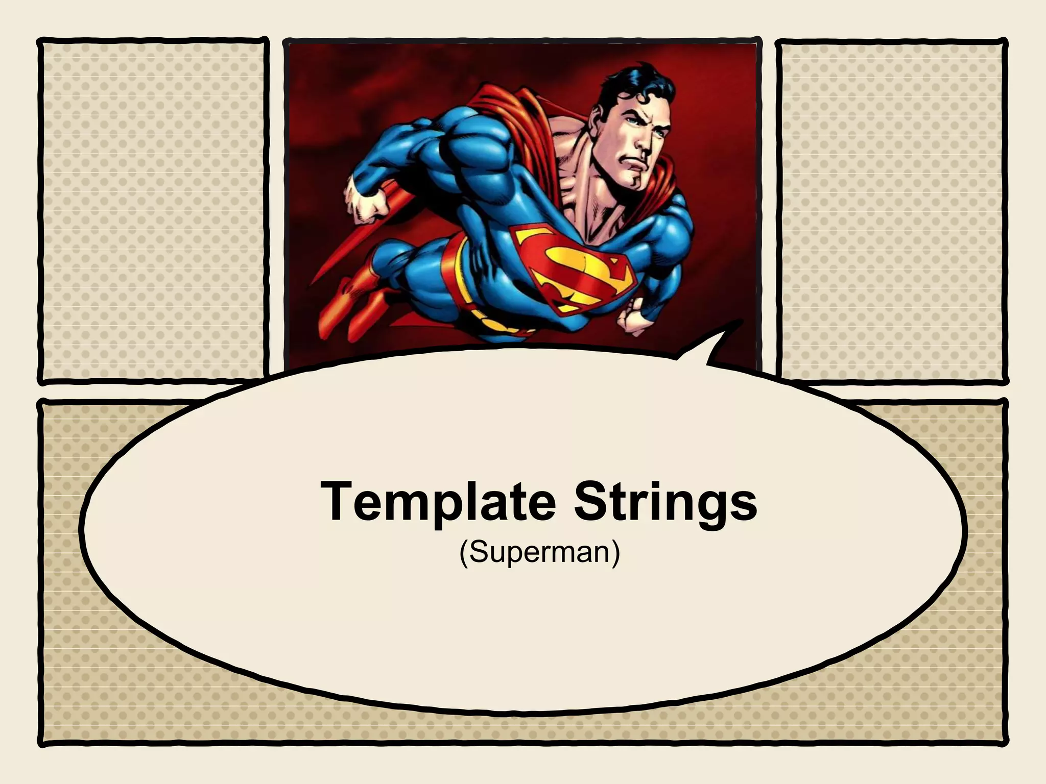 Template Strings
(Superman)
 